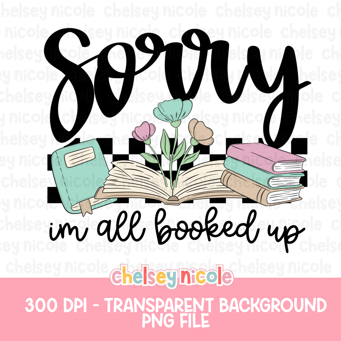 Sorry Im All Booked Up PNG | Floral Book PNG | Muted/Pastel Book Girl PNG