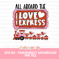 All Aboard The Love Express PNG | Funny Vday PNG | Valentines Train PNG | Design for sublimation and dtf