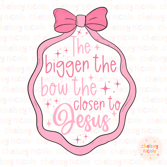 The Bigger The Bow The Closer To Jesus PNG - Girly Bow PNG -Christian PNG - Faith Based PNG