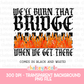 We Can Burn That Bridge When We Get There PNG - Funny Snarky PNG - Design for Sublimation & DTF