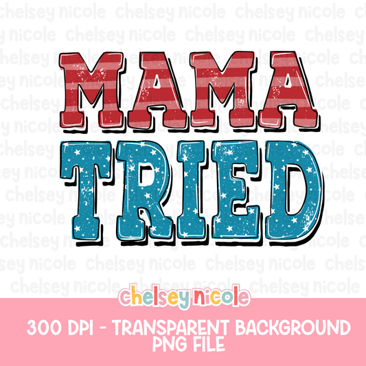 Mama Tried American Flag PNG - Funny Snarky PNG - Design for Sublimation & DTF