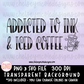 Addicted To Ink & Iced Coffee