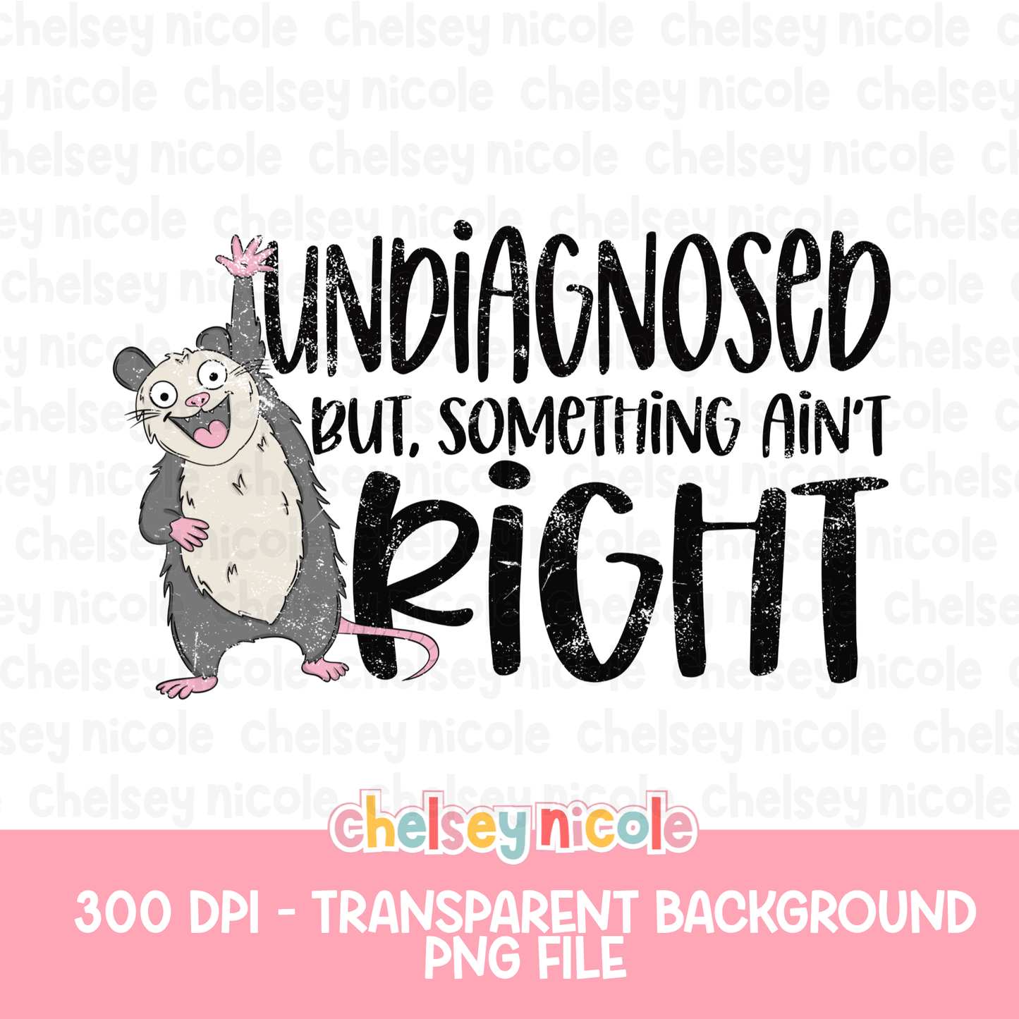 Undiagnosed But Something Ain't RIght - Funny Snarky PNG - Design for Sublimation & DTF