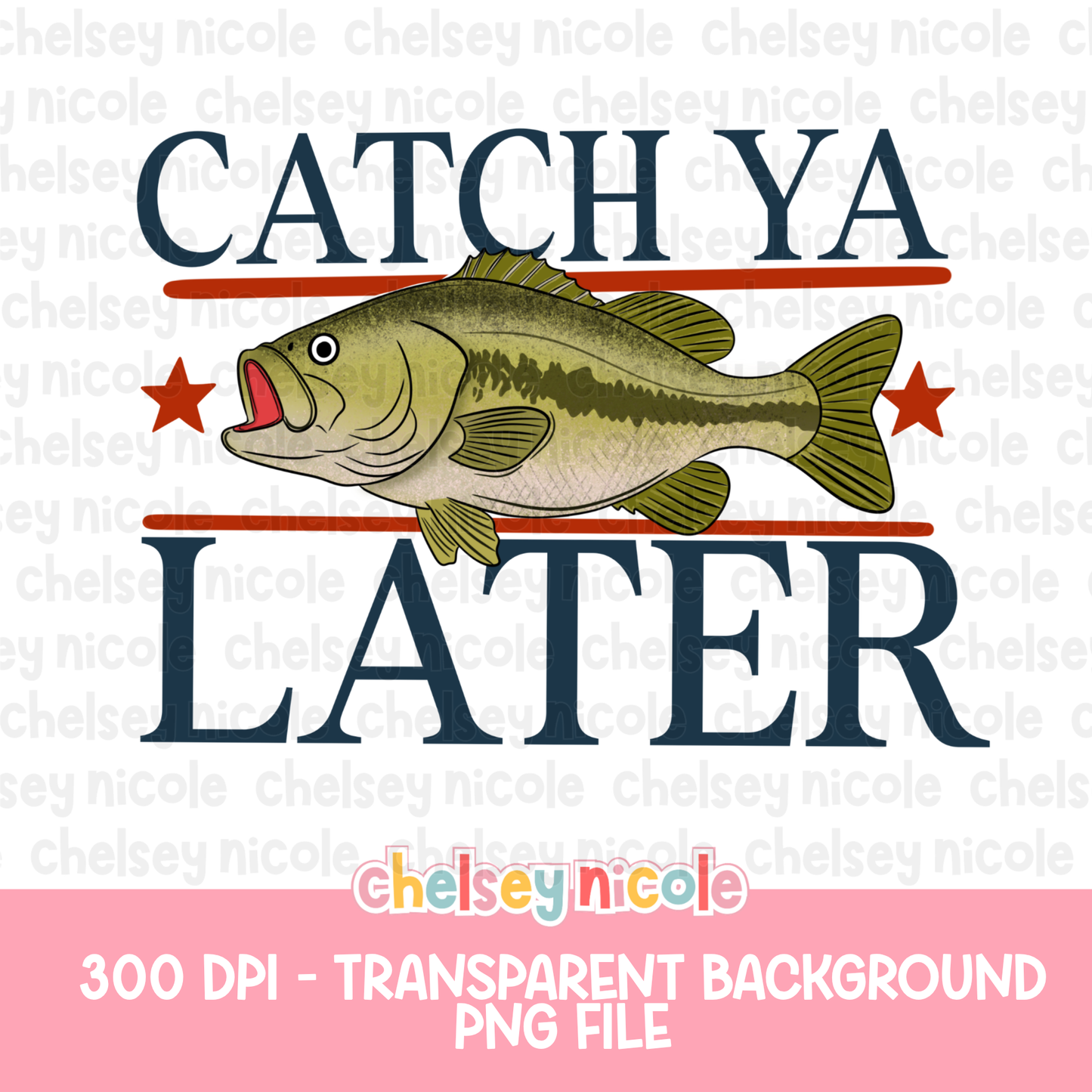 Catch Ya Later Fishing PNG| Bass Design - Design for Sublimation & DTF