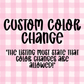 Color Change - PLEASE READ DESCRIPTION