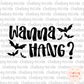 Wanna Hang? PNG | Bats PNG | Halloween PNG - Design for sublimation, DTF and more!