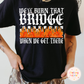 We Can Burn That Bridge When We Get There PNG - Funny Snarky PNG - Design for Sublimation & DTF