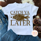Catch Ya Later Fishing PNG Distressed/Solid| Bass Design - Design for Sublimation & DTF