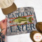 Catch Ya Later Fishing PNG| Bass Design - Design for Sublimation & DTF