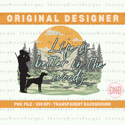 Life Is Better In The Woods PNG | Mens Outdoor Png | Hunting Png | Hunting Dog PNG | Deer Hunting | Turkey Hunting | Duck Hunting | Mens Png
