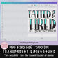 Tatted and Tired Of Your Opinion PNG & SVG